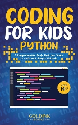 Coding for Kids Python: A Comprehensive Guide that Can Teach Children to Code with Simple Methods by Books, Goldink