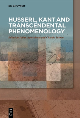 Husserl, Kant and Transcendental Phenomenology by Apostolescu, Iulian
