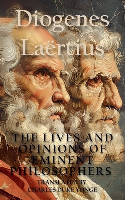 The Lives and Opinions of Eminent Philosophers: Complete and Unabridged by La?rtius, Diogenes