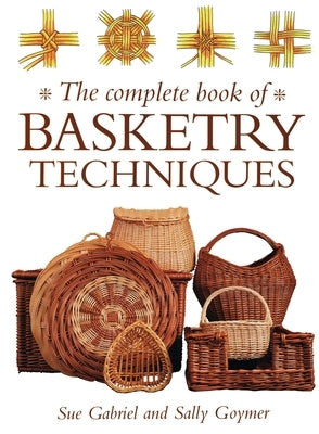 The Complete Book of Basketry Techniques by Goymer, Sally