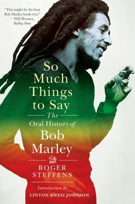 So Much Things to Say: The Oral History of Bob Marley by Steffens, Roger