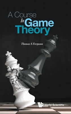 A Course in Game Theory by Thomas S Ferguson