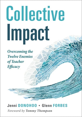 Collective Impact: Overcoming the Twelve Enemies of Teacher Efficacy (Discover the Enemies of Efficacy.) by Donohoo, Jenni