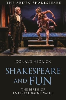 Shakespeare and Fun: The Birth of Entertainment Value by Hedrick, Donald