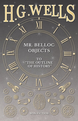 Mr. Belloc Objects to "The Outline of History" by Wells, H. G.