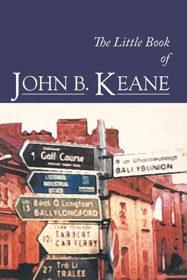The Little Book of John B. Keane: The Ultimate Compilation of the Best and Funniest Lines by Keane, John B.