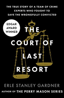 The Court of Last Resort: The True Story of a Team of Crime Experts Who Fought to Save the Wrongfully Convicted by Gardner, Erle Stanley