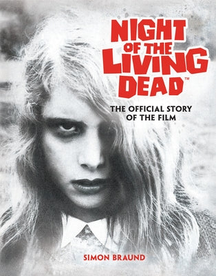 Night of the Living Dead: The Official Story of the Film by Braund, Simon