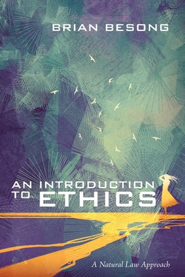 An Introduction to Ethics: A Natural Law Approach by Besong, Brian