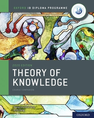 Ib Theory of Knowledge Course Book 2020 Edition: Student Book with Website Link by Uzunova