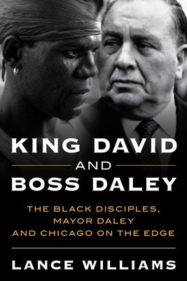 King David and Boss Daley: The Black Disciples, Mayor Daley, and Chicago on the Edge by Williams, Lance