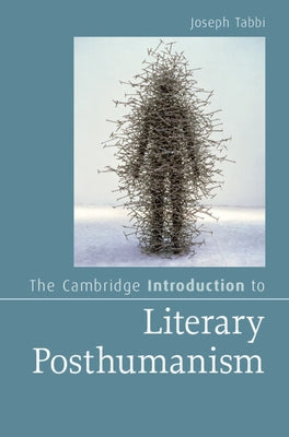 The Cambridge Introduction to Literary Posthumanism by Tabbi, Joseph