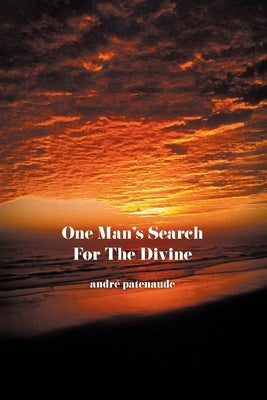 One Man's Search For the Divine by Patenaude, Andre S.