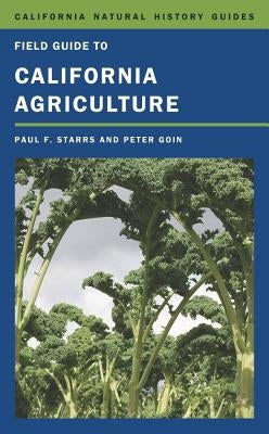 Field Guide to California Agriculture: Volume 98 by Starrs, Paul