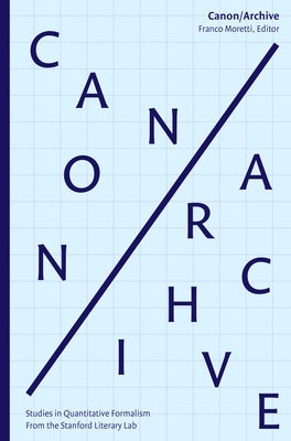 Canon/Archive: Studies in Quantitative Formalism by Moretti, Franco