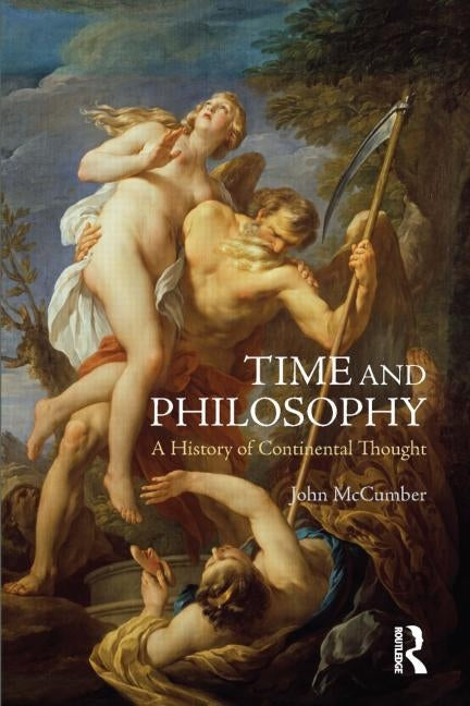 Time and Philosophy: A History of Continental Thought by McCumber, John