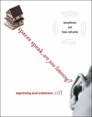 Spaces Speak, Are You Listening?: Experiencing Aural Architecture by Blesser, Barry