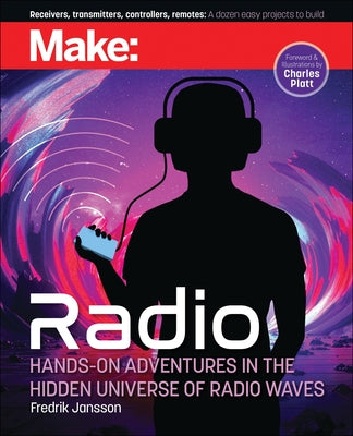 Make: Radio: Learn about Radio Through Electronics, Wireless Experiments, and Projects by Jansson, Fredrik