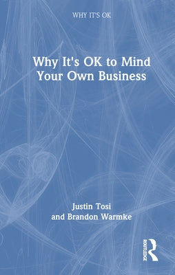 Why It's OK to Mind Your Own Business by Tosi, Justin