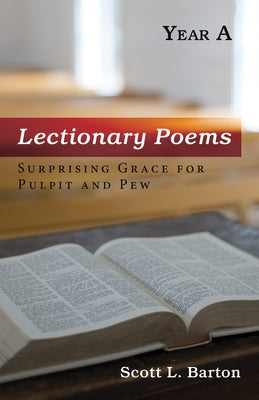 Lectionary Poems, Year A by Barton, Scott L.