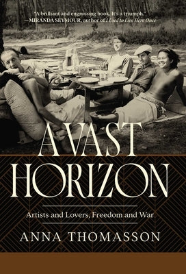 A Vast Horizon: Artists and Lovers, Freedom and War by Thomasson, Anna