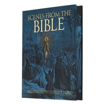 Scenes from the Bible: Illustrated by Gustave Doré by DorÃ©, Gustave