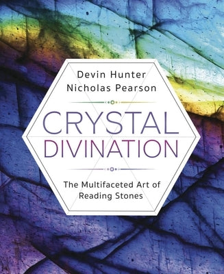 Crystal Divination: The Multifaceted Art of Reading Stones by Hunter, Devin