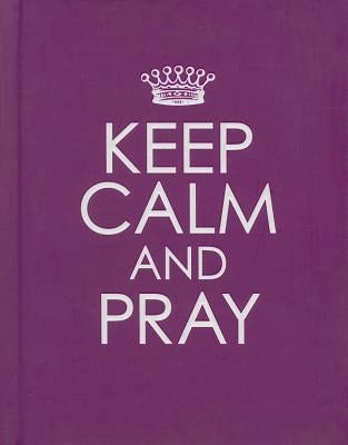 Keep Calm and Pray - Hardcover Edition by Christian Art Gifts