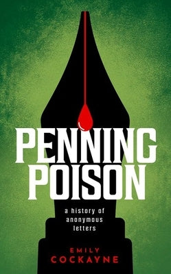 Penning Poison: A History of Anonymous Letters by Cockayne, Emily