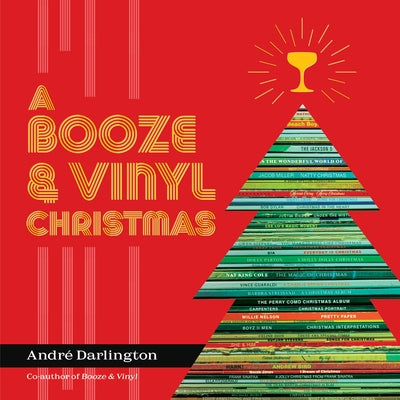 A Booze & Vinyl Christmas: Merry Music-And-Drink Pairings to Celebrate the Season by Darlington, Andr&#233;