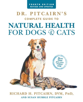 Dr. Pitcairn's Complete Guide to Natural Health for Dogs & Cats (4th Edition) by Pitcairn, Richard H.