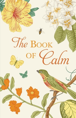 The Book of Calm Mindfulness, Meditation, Breathing Techniques, Calming Mantras, Uplifting Quotes, and Beautiful Illustrations for Stress Relief and R by Publications International Ltd