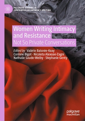 Women Writing Intimacy and Resistance: Not So Private Conversations by BaisnÃ©e-Keay, ValÃ©rie