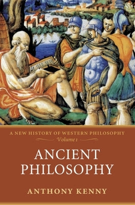 Ancient Philosophy: A New History of Western Philosophy, Volume I by Kenny, Anthony