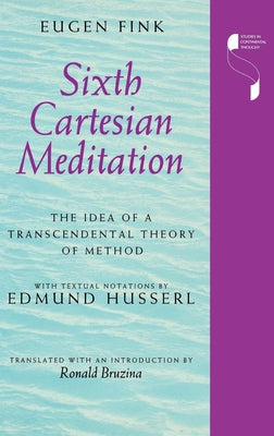 Sixth Cartesian Meditation: The Idea of a Transcendental Theory of Method by Fink, Eugen