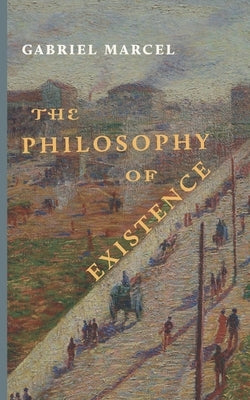 The Philosophy of Existence by Marcel, Gabriel