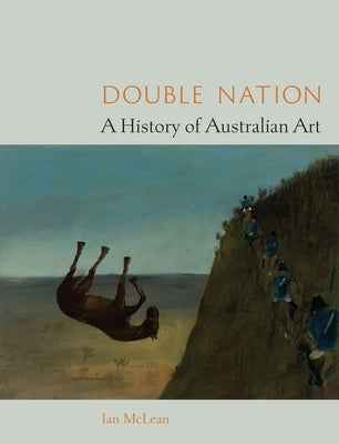 Double Nation: A History of Australian Art by McLean, Ian