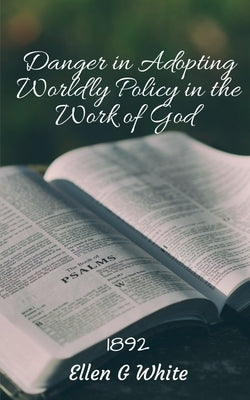 Danger in Adopting Worldly Policy in the Work of God (1892) by G, Ellen