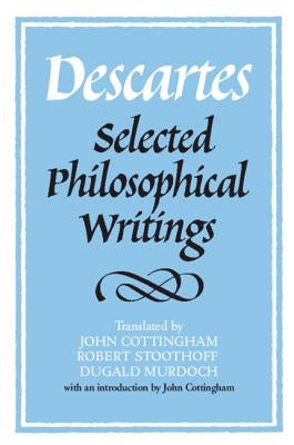 Descartes: Selected Philosophical Writings by Descartes, RenÃ©