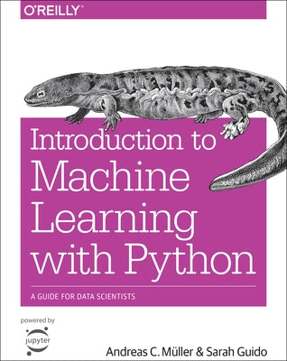 Introduction to Machine Learning with Python: A Guide for Data Scientists by M&#195;&#188;ller, Andreas