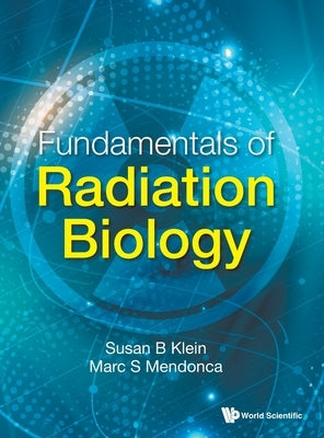 Fundamentals of Radiation Biology by Klein Susan B