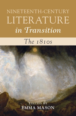Nineteenth-Century Literature in Transition: The 1810s by Mason, Emma