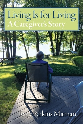 Living Is for Living: A Caregiver's Story by Mitman, Terry Perkins