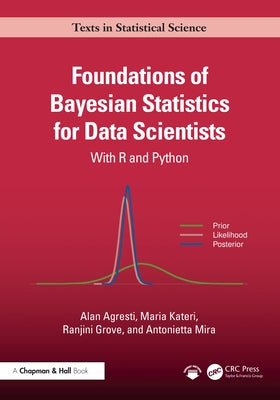 Foundations of Bayesian Statistics for Data Scientists: With R and Python by Agresti, Alan