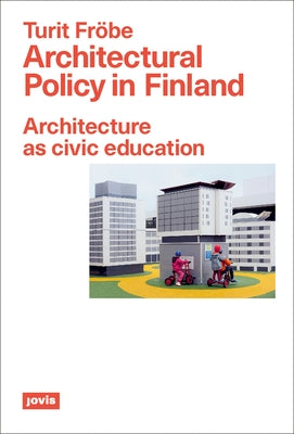 Architectural Policy in Finland: Architecture as Civic Education by FrÃ¶be, Turit