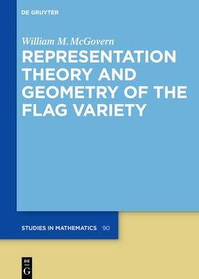 Representation Theory and Geometry of the Flag Variety by McGovern, William M.