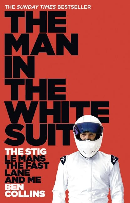 The Man in the White Suit: The Stig, Le Mans, the Fast Lane and Me by Collins, Ben