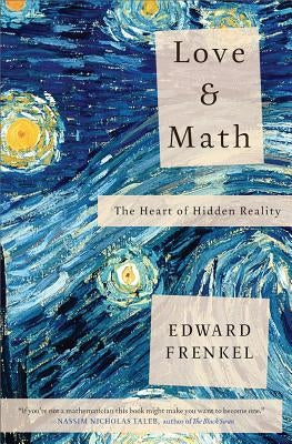 Love and Math: The Heart of Hidden Reality by Frenkel, Edward