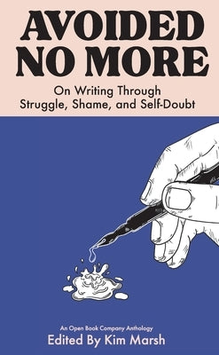 Avoided No More: On Writing Through Struggle, Shame, and Self-Doubt by Marsh, Kimberly