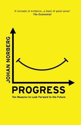 Progress: Ten Reasons to Look Forward to the Future by Norberg, Johan